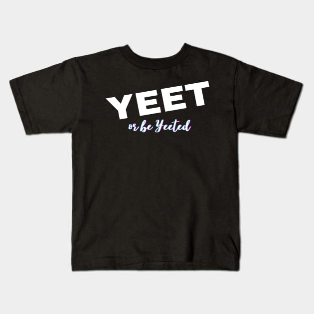 Yeet or Be Yeeted Kids T-Shirt by Apathecary